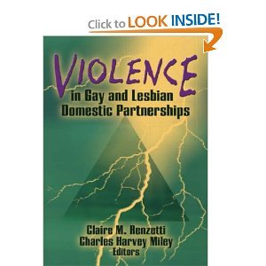 Violence in Gay and Lesbian Domestic Partnerships by Claire M. Renzetti & Charles Harvey Miley