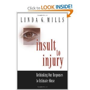 Insult to Injury: Rethinking Our Responses to Intimate Abuse, by Linda Mills, Ph.D., J.D.