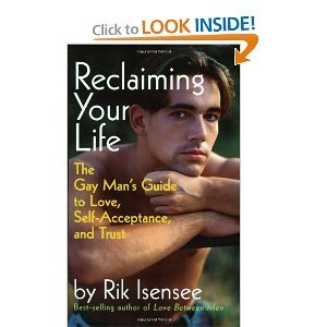 Reclaiming Your Life: The Gay Man's Guide to Love, Self-Acceptance, and Trust, by Rik Isensee