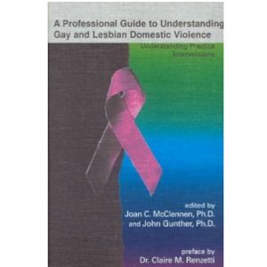 A Professional Guide to Understanding Gay and Lesbian Domestic Violence: Understanding Practice Interventions by McClennen & Gunther