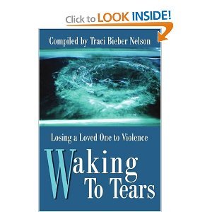 Waking to Tears: Losing a Loved One to Violence by Traci Bieber Nelson